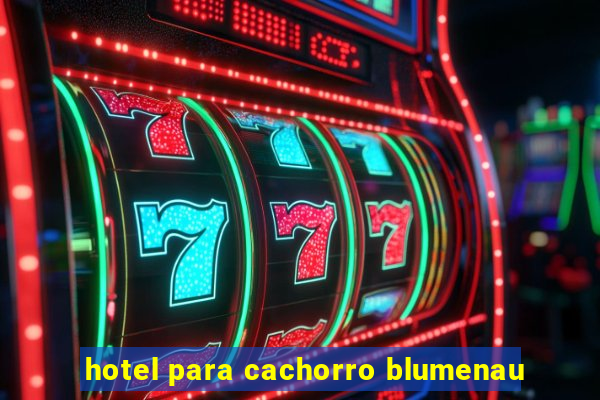 hotel para cachorro blumenau